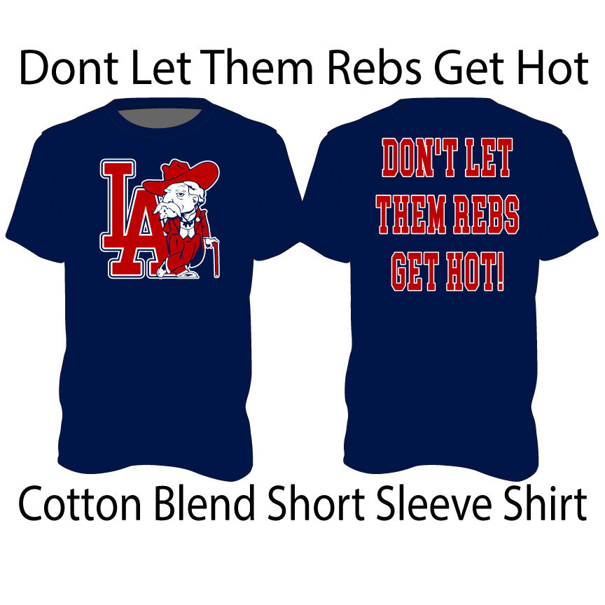 Don't Let Them Reb Get Hot - Cotton Short Sleeve Shirt